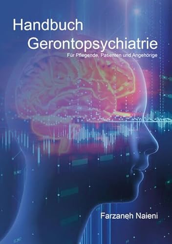 Handbuch Gerontopsychiatrie: Für Pflegende, Patienten und Angehörige