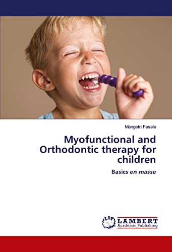 Myofunctional and Orthodontic therapy for children: Basics en masse von LAP LAMBERT Academic Publishing