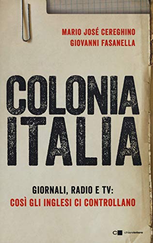 Colonia Italia. Giornali, radio e tv: così gli Inglesi ci controllano. Le prove nei documenti top secret di Londra (Tascabili) von Chiarelettere