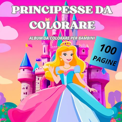 Libro Da Colorare Per Bambini: 100 IMMAGINI DI PRINCIPESSE E FATE, CASTELLI MAGICI TUTTE DA COLORARE