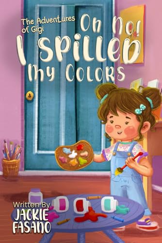 Oh No! I Spilled My Colors: Adventures of Gigi Oh No! I Spilled My Colors: Adventures of Gigi von The Empire Publishers