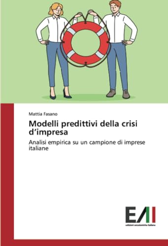 Modelli predittivi della crisi d¿impresa: Analisi empirica su un campione di imprese italiane von Edizioni Accademiche Italiane