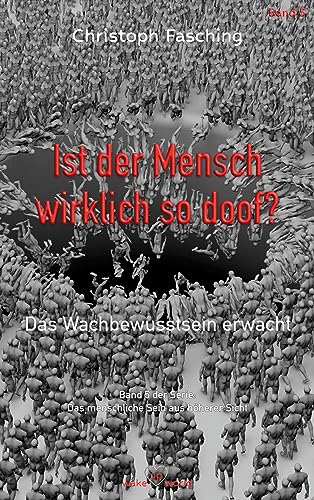 Ist der Mensch wirklich so doof?: Das Wachbewusstsein erwacht (Das menschliche Sein aus höherer Sicht)