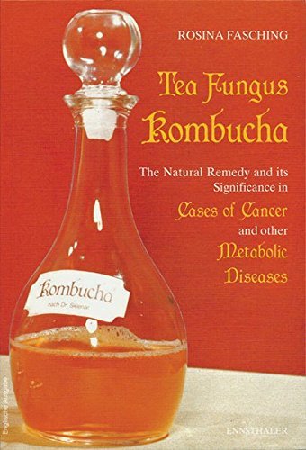Tea Fungus Kombucha: The Natural Remedy and its Significance in Cases of Cancer and Other Metabolic Diseases. Englische Ausgabe