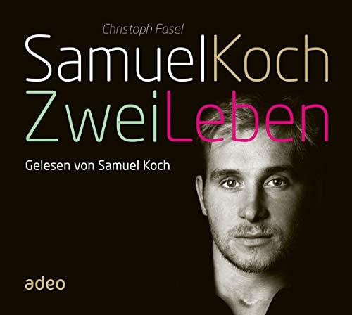 Samuel Koch - Zwei Leben (Hörbuch): Gelesen von Samuel Koch von adeo Verlag