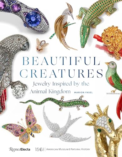 Beautiful Creatures: Jewelry Inspired by the Animal Kingdom von Rizzoli Electa