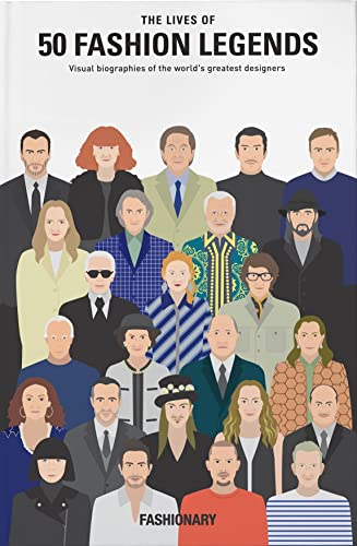 The Lives of 50 Fashion Legends: Visual biographies of the world's greatest designers The Lives of 50 Fashion Legends: Visual biographies of the world's greatest designers