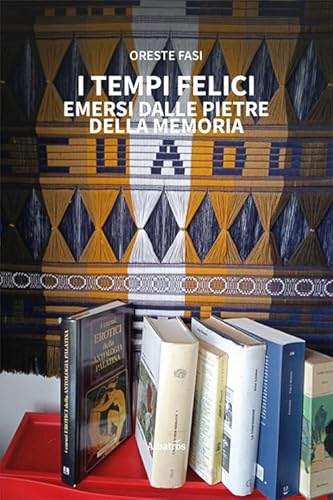 I tempi felici emersi dalle pietre della memoria (Nuove voci. Strade) von Gruppo Albatros Il Filo