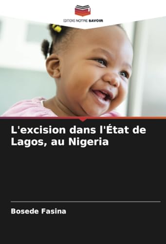 L'excision dans l'État de Lagos, au Nigeria von Editions Notre Savoir