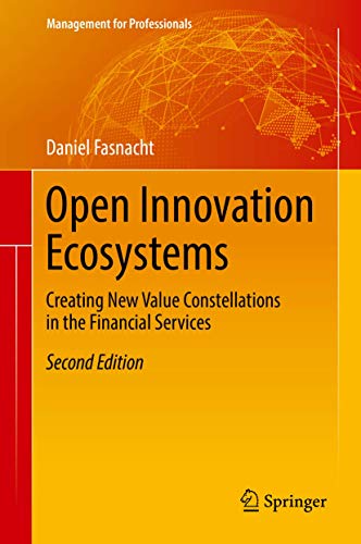 Open Innovation Ecosystems: Creating New Value Constellations in the Financial Services (Management for Professionals) von Springer