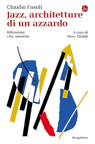 Jazz, architetture di un azzardo. Riflessioni, vita, musiche (La cultura) von Il Saggiatore