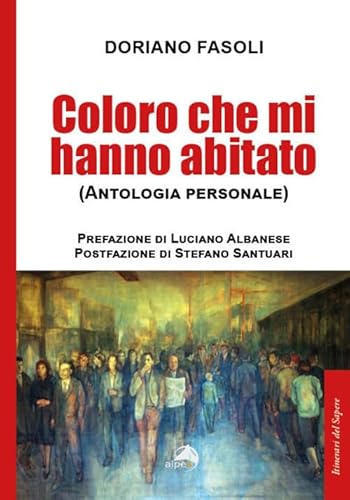 Coloro che mi hanno abitato (Antologia personale) (Itinerari del sapere) von Alpes Italia