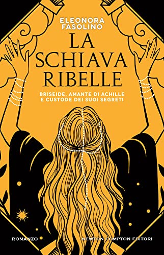La schiava ribelle. Briseide, amante di Achille e custode dei suoi segreti (3.0)