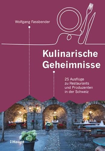 Kulinarische Geheimnisse: 25 Ausflüge zu Restaurants und Produzenten in der Schweiz