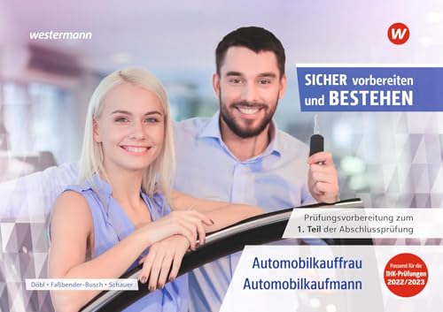 Prüfungsvorbereitung Sicher vorbereiten und bestehen: Automobilkauffrau/-kaufmann Gestreckte Abschlussprüfung Teil 1 (Sicher vorbereiten und bestehen: ... Abschlussprüfung Teil 1 und Teil 2) Prüfungsvorbereitung Sicher vorbereiten und bestehen: Automobilkauffrau/-kaufmann Gestreckte Abschlussprüfung Teil 1 (Sicher vorbereiten und bestehen: ... Abschlussprüfung Teil 1 und Teil 2)