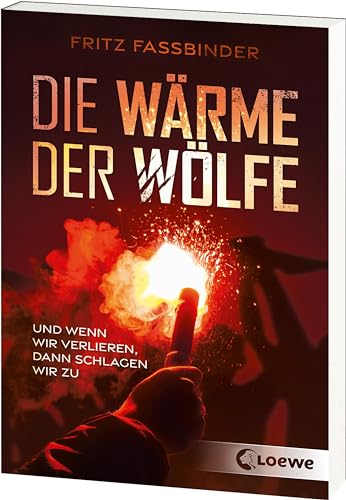 Die Wärme der Wölfe: Und wenn wir verlieren, dann schlagen wir zu - Jugendbuch über Gewaltspiralen im Fußball ab 12 Jahren von LOEWE