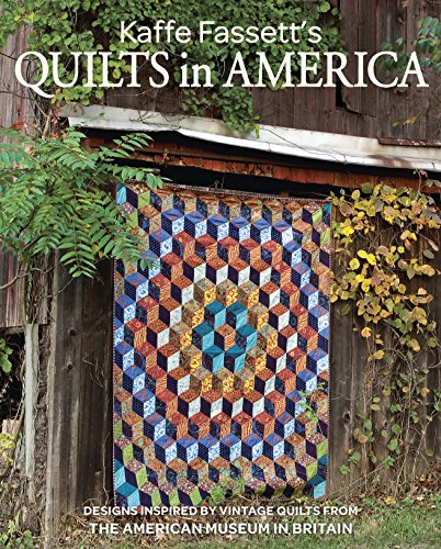 Kaffe Fassett's Quilts in America: Design Inspired by Quilts from the American Museum in Britain: Designs Inspired by Vintage Quilts from the American Museum in Britain