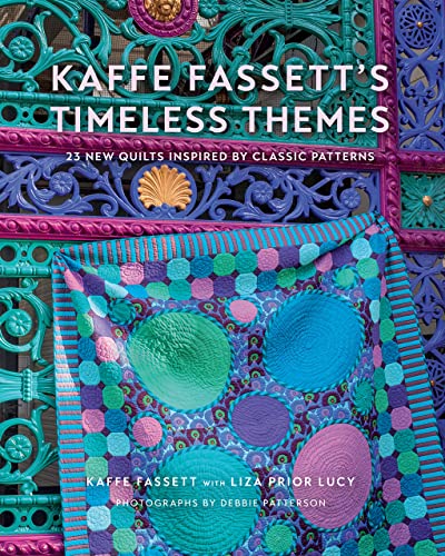 Kaffe Fassett's Timeless Themes: 23 New Quilts Inspired by Classic Patterns Kaffe Fassett's Timeless Themes: 23 New Quilts Inspired by Classic Patterns