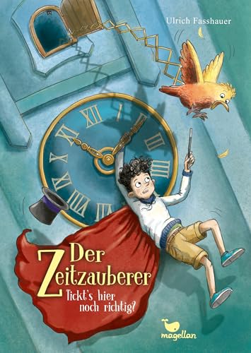 Der Zeitzauberer – Tickt’s hier noch richtig?: Ein Kinderbuch ab 10 Jahren mit einer fantastischen Prise Magie (Zeitdreher)