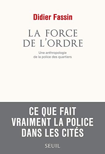 La Force de l'ordre: Une anthropologie de la police des quartiers