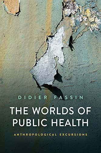 The Worlds of Public Health: Anthropological Excursions: Lectures at the College de France (2020-2021)