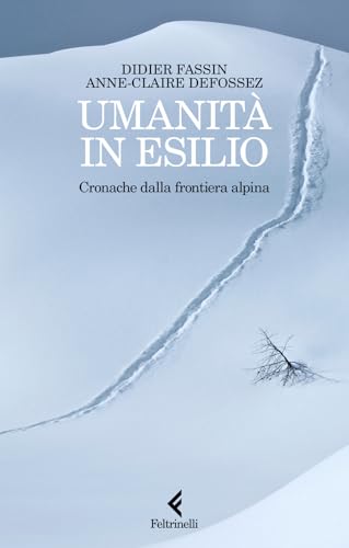 Umanità in esilio. Cronache dalla frontiera alpina (Scintille) von Feltrinelli