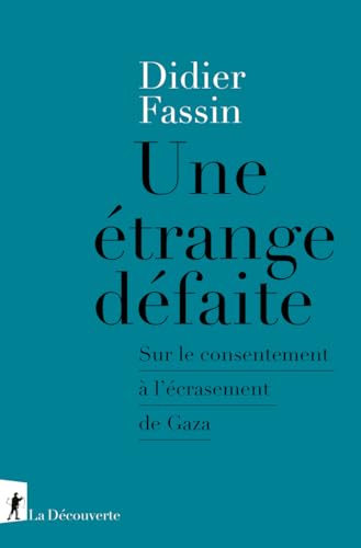 Une étrange défaite - Sur le consentement à l'écrasement de Gaza von LA DECOUVERTE
