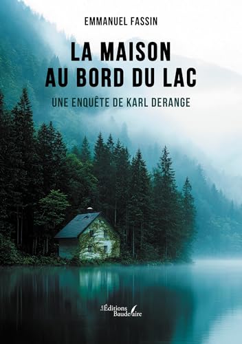 La maison au bord du lac: Une enquête de Karl Derange von BAUDELAIRE