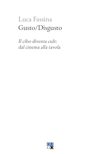 Gusto/Disgusto. Il cibo diventa cult: dal cinema alla tavola (Piccola Biblioteca Oligo) von Oligo