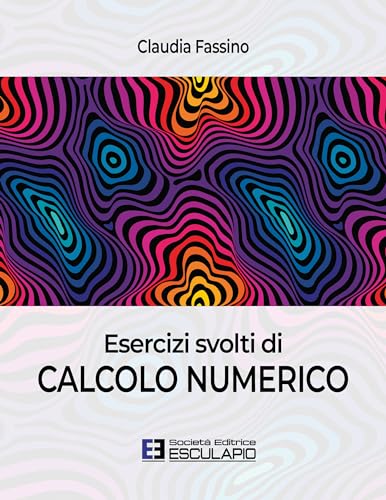 Esercizi svolti di calcolo numerico von Società Editrice Esculapio