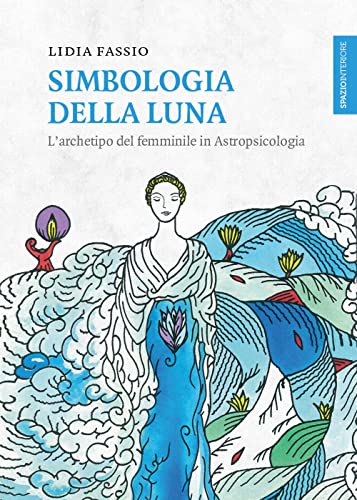 Simbologia della luna. L'archetipo del femminile in astropsicologia (Lanterne) von LANTERNE