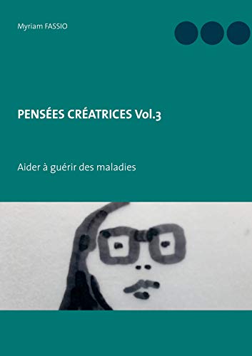 PENSÉES CRÉATRICES Vol.3: Aider à guérir des maladies von BoD – Books on Demand – Frankreich