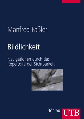 Bildlichkeit: Navigationen durch das Repertoire der Sichtbarkeit