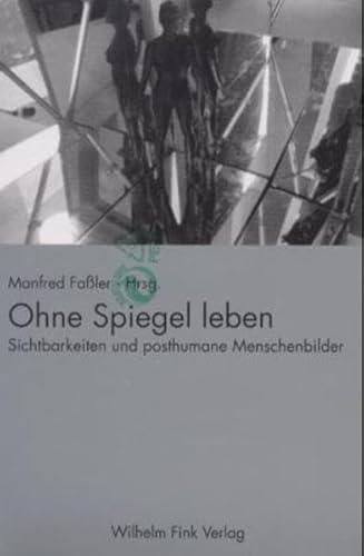 Ohne Spiegel leben. Sichtbarkeiten und posthumane Menschenbilder