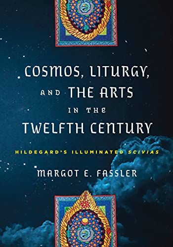 Cosmos, Liturgy, and the Arts in the Twelfth Century: Hildegard's Illuminated Scivias (Middle Ages)
