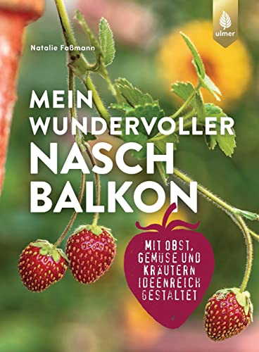 Mein wundervoller Naschbalkon: mit Obst, Gemüse und Kräutern ideenreich gestaltet