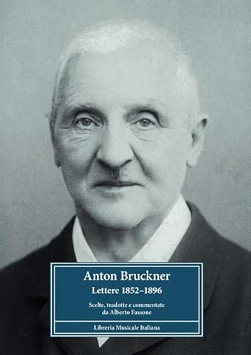 Anton Bruckner. Lettere 1852–1896. Scelte, tradotte e commentate (Biblioteca musicale) von LIM