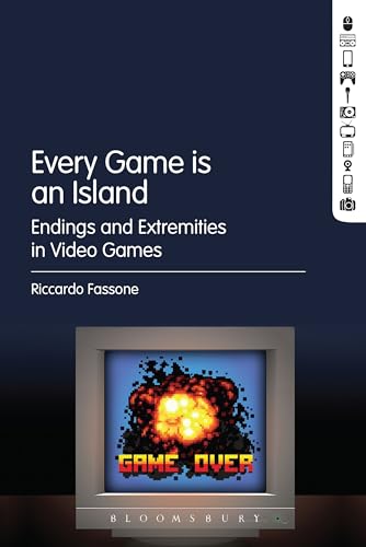 Every Game is an Island: Endings and Extremities in Video Games von Bloomsbury