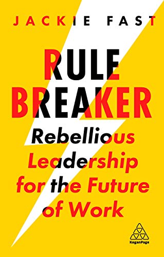 Rule Breaker: Rebellious Leadership for the Future of Work von Kogan Page