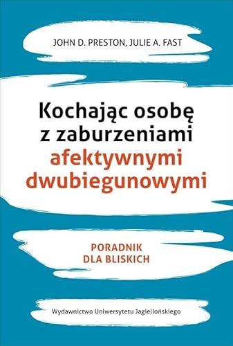 Kochajac osobe z zaburzeniami afektywnymi dwubiegunowymi: Poradnik dla bliskich