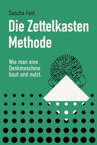 Die Zettelkastenmethode: Wie man eine Denkmaschine baut und benutzt Die Zettelkastenmethode: Wie man eine Denkmaschine baut und benutzt von Independently published