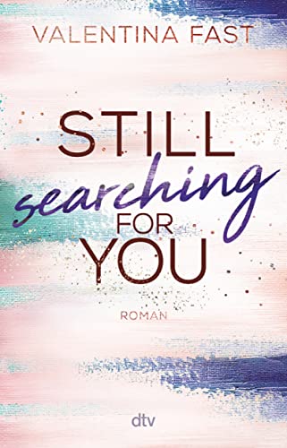 Still searching for you: Gefühlvolle New-Adult-Romance der Bestsellerautorin (Still You-Reihe, Band 3) von dtv Verlagsgesellschaft mbH & Co. KG