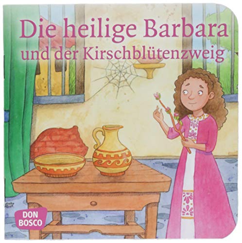 Die heilige Barbara und der Kirschblütenzweig. Mini-Bilderbuch.: Don Bosco Minis: Vorbilder und Heilige. (Kinder begegnen Jesus)