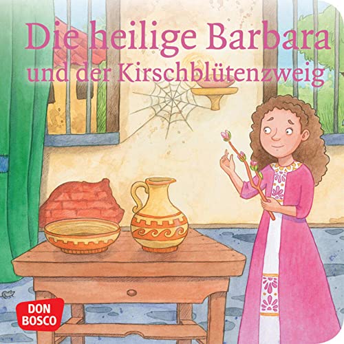 Die heilige Barbara und der Kirschblütenzweig. Mini-Bilderbuch.: Don Bosco Minis: Vorbilder und Heilige. (Kinder begegnen Jesus)