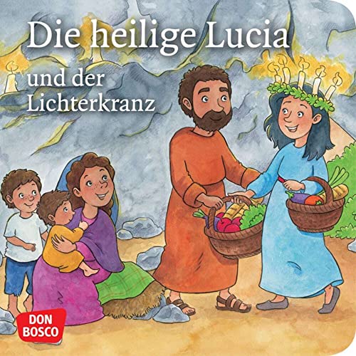 Die heilige Lucia und der Lichterkranz. Mini-Bilderbuch: Don Bosco Minis: Vorbilder und Heilige. (Kinder begegnen Jesus)