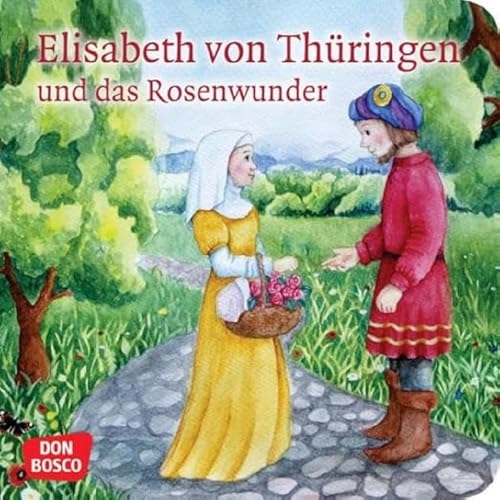 Elisabeth von Thüringen und das Rosenwunder. Mini-Bilderbuch.: Don Bosco Minis: Vorbilder und Heilige. (Geschichten von Vorbildern und Heiligen)