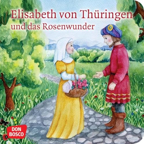 Elisabeth von Thüringen und das Rosenwunder. Mini-Bilderbuch.: Don Bosco Minis: Vorbilder und Heilige. (Geschichten von Vorbildern und Heiligen)