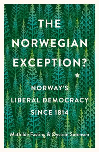 The Norwegian Exception?: Norway's Liberal Democracy Since 1814 The Norwegian Exception?: Norway's Liberal Democracy Since 1814 von Hurst