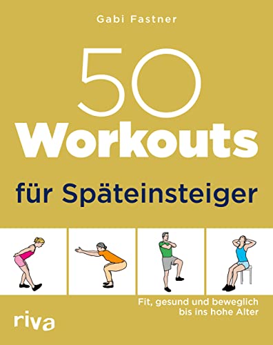 50 Workouts für Späteinsteiger: Fit, gesund und beweglich bis ins hohe Alter von RIVA
