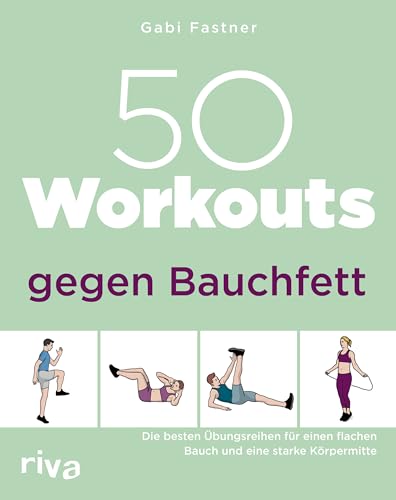 50 Workouts gegen Bauchfett: Die besten Übungsreihen für einen flachen Bauch und eine starke Körpermitte von Riva